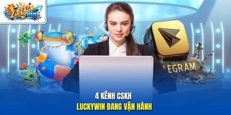 4 kênh CSKH Luckywin đang vận hành