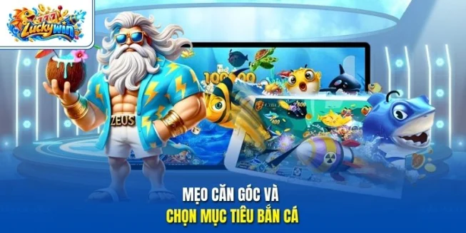 Mẹo căn góc và chọn mục tiêu bắn cá