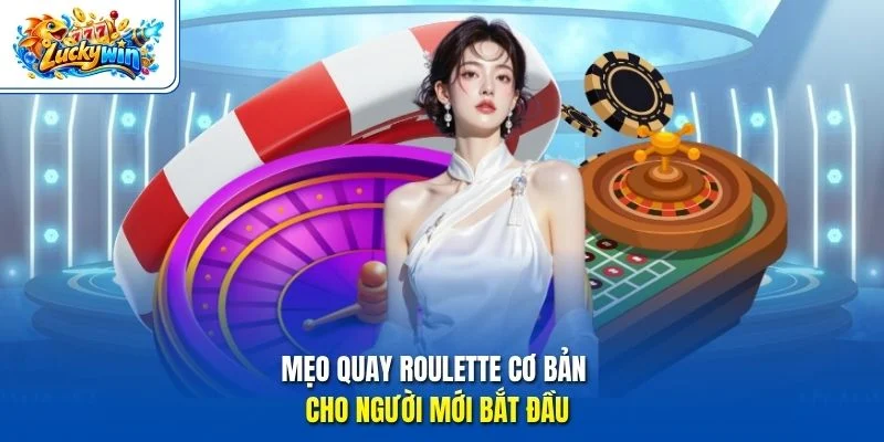 Mẹo quay roulette cơ bản cho người mới bắt đầu